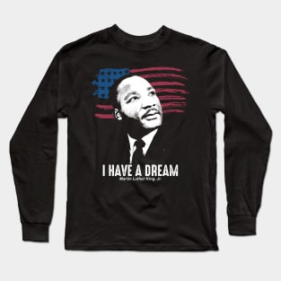 I Have a Dream - Martin Luther King, Jr Long Sleeve T-Shirt